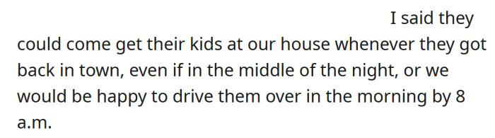 She told them they could collect their kids anytime, even during the night, or alternatively, she would be happy to drop them home in the morning.