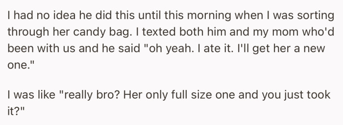 The next morning OP started investigating after noticing her daughter’s only candy bar was gone. Not long after, her brother admitted eating it