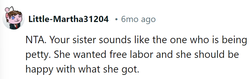 Sister's being petty. She got free labor; she should be grateful.