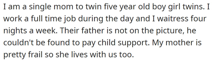 The OP explained she is a single mother of twins and also takes care of her mother: