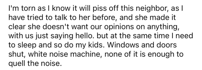 The Redditor is hesitant to complain, but he and his family need sleep, and nothing is working to muffle the sound despite their best efforts.