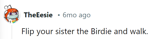 He could flip his sister the Birdie and walk away with a grin.
