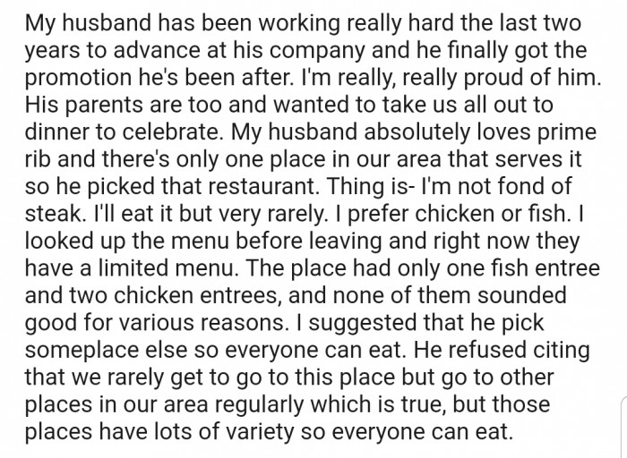 OP explained that her husband was being treated to a celebration dinner after he got promoted at work. However, she wasn't on board with the restaurant he picked due to its menu.