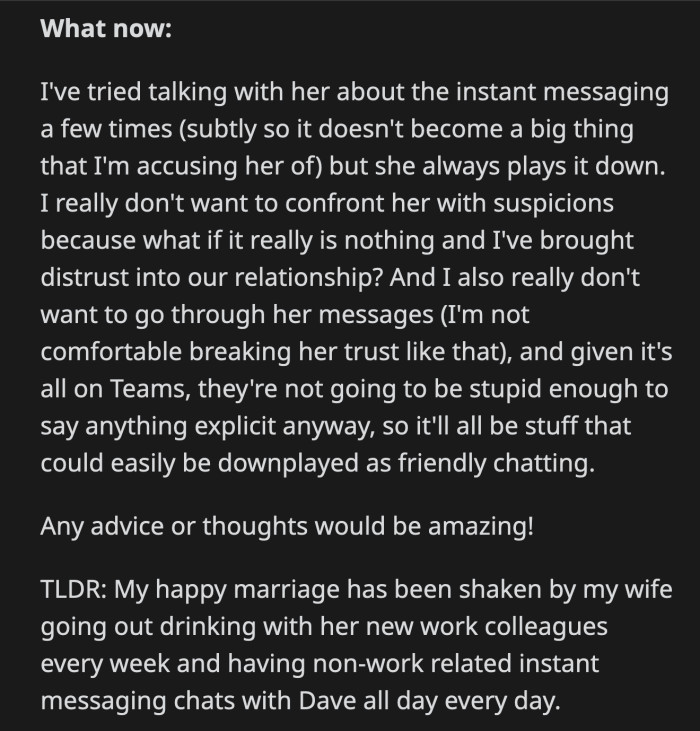 OP tried to talk to his wife about her Teams conversations with Dave, but she downplays things. He doesn't know if he is right to suspect anything or if he even should talk to his wife about it.