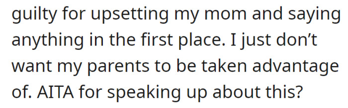 Feeling guilty for upsetting mom, she spoke up to prevent her parents from being taken advantage of.