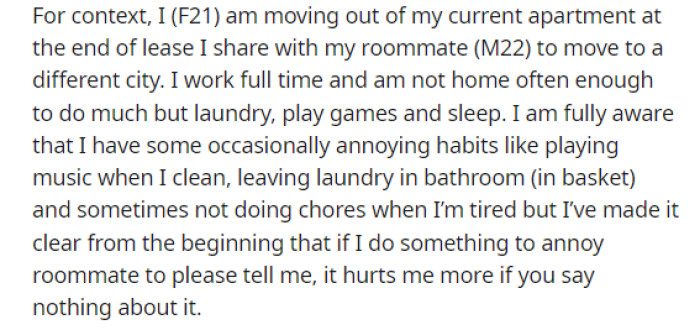 OP starts off her post by explaining the situation that she and her roommate are in, and she also takes this time to explain a few things she does that might annoy her roommate.