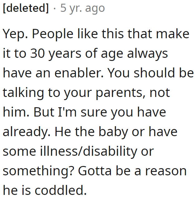 The OP needs to try talking her parents out of enabling her brother.