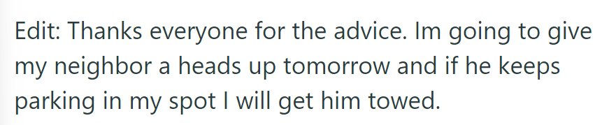 OP's planning to warn neighbor about parking in spot; if the issue persists, they're considering towing.