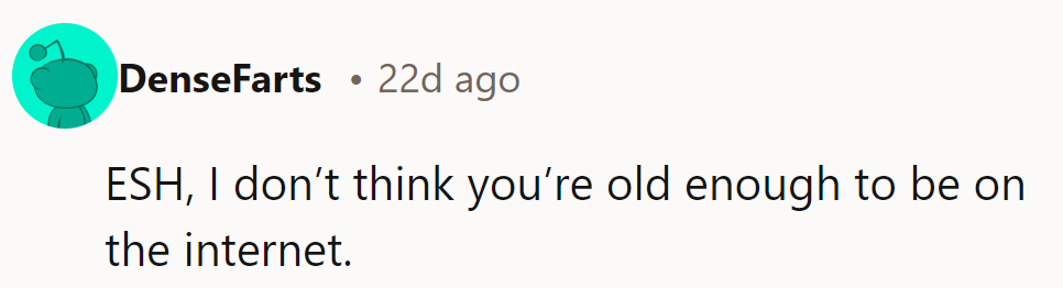 They might be too young for the internet and this kind of drama.