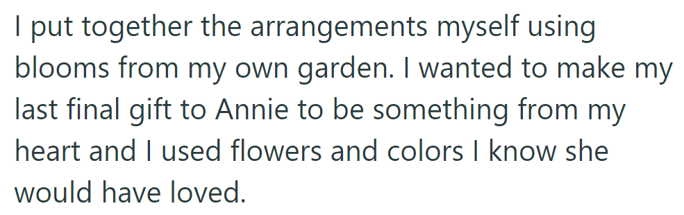 They made arrangements from their garden as a heartfelt final gift to Annie, using flowers and colors she would love.