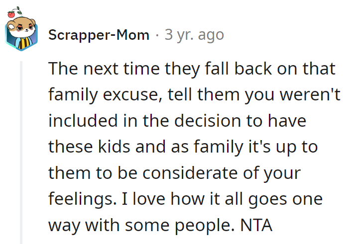 Next time they say 'family,' remind them it goes both ways. You're not signed up for kid duty.