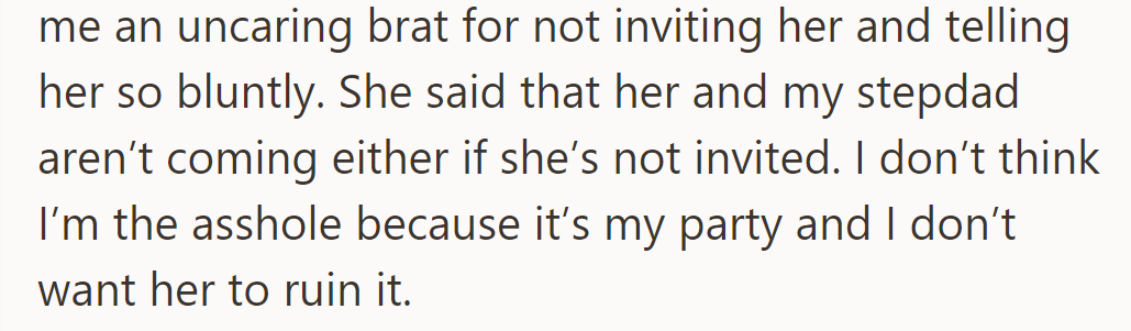 Mom called her uncaring, threatened not to come if stepsister isn't invited. It's her party; she doesn't want stepsister to ruin it.