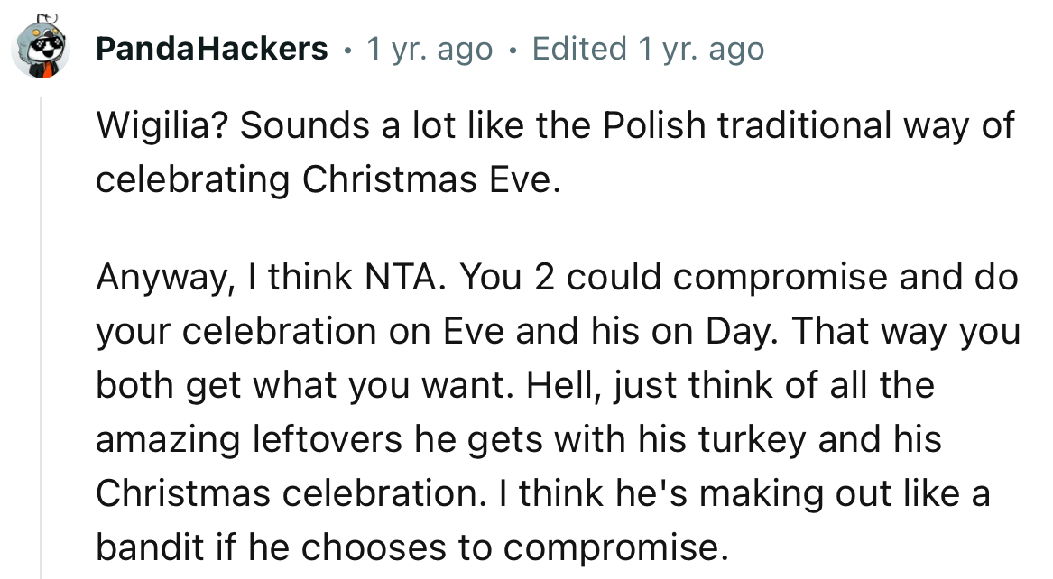 “Anyway, I think NTA. You two could compromise and do your celebration on Christmas Eve and his on Christmas Day.”