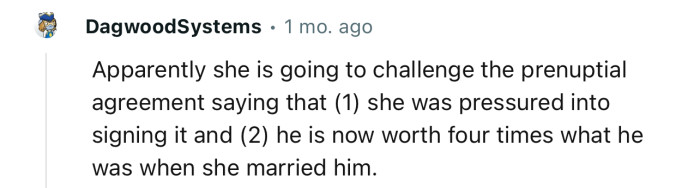 She’s definitely going to challenge the prenup. But we wonder what her arguments will be in court.