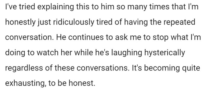 Being a reasonable person, OP has tried explaining this to her husband over and over