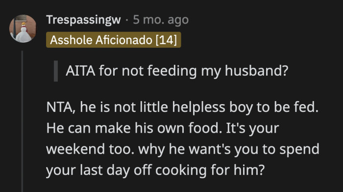 If he wants OP to cook while her joints are inflamed, then it shouldn't be a problem for him.