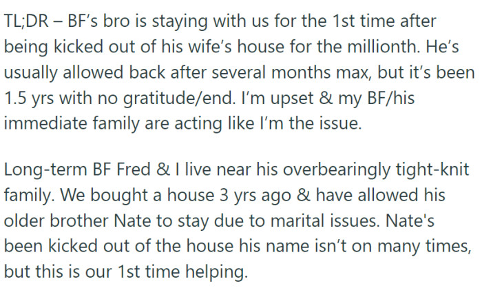 OP is married to Fred. Fred's brother, Nate, was kicked out of his wife's house and, having nowhere else to go, moved into the couple's home.
