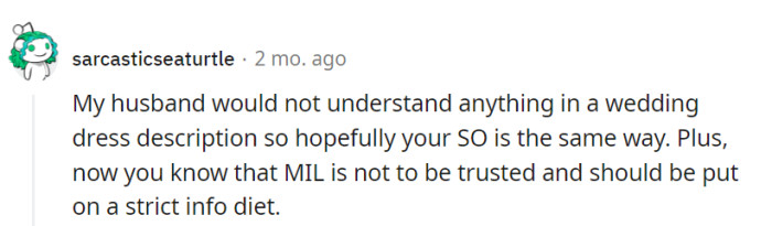 If her husband is as clueless as hers about dress descriptions, it's smooth sailing. MIL's info diet just got stricter—trust levels have been recalibrated.