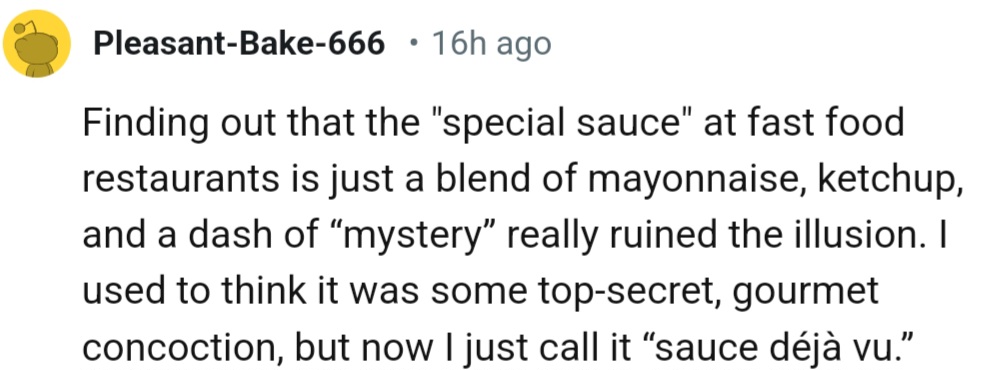 “The ‘special sauce’ at fast food restaurants is just a blend of mayonnaise, ketchup, and a dash of ‘mystery’…”