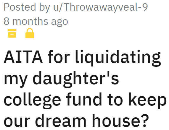 The OP chose to keep their dream home instead of her daughter's future.