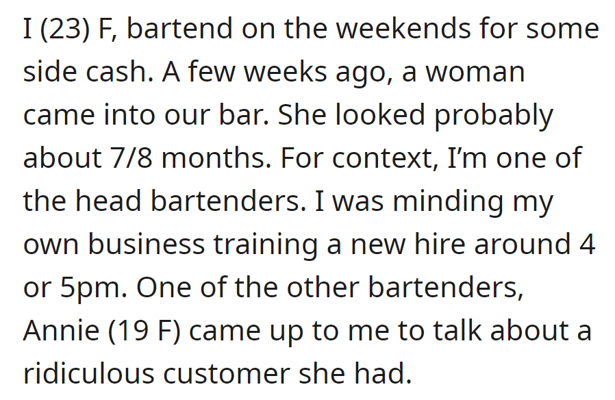 OP, a 23-year-old bartender, encountered a pregnant customer while training a new hire; colleague Annie approached him and talked about a challenging customer.