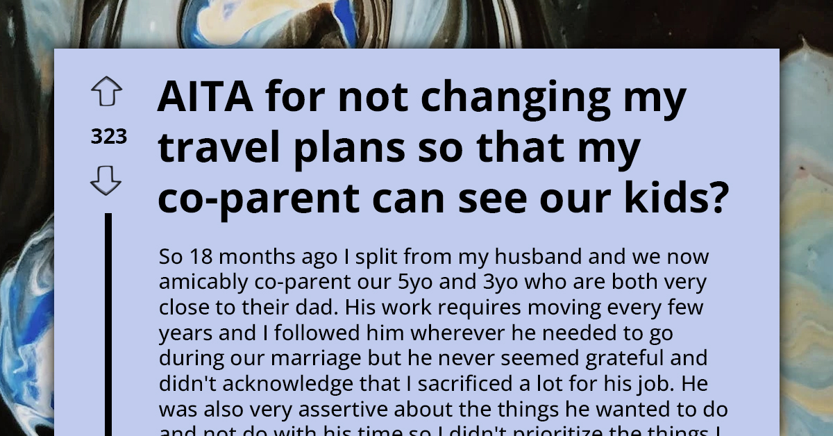 Mom Refuses To Alter Travel Plans For Co-Parent's Last-Minute Schedule Change, Prioritizing Self-Care Over Ex-Husband's Demands