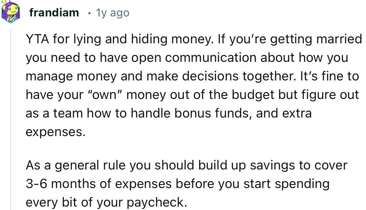 “YTA for lying and hiding money. If you’re getting married, you need to have open communication about how you manage money.”