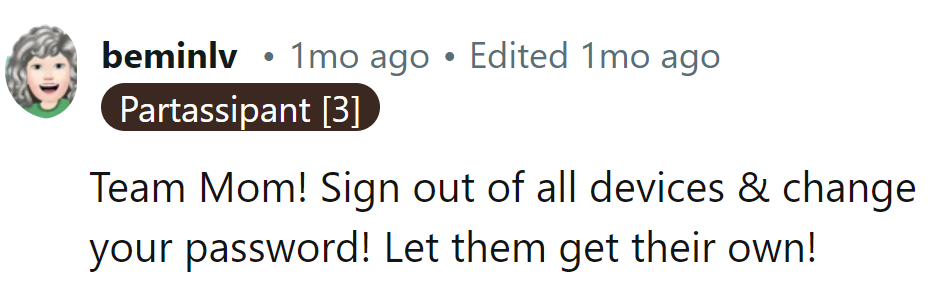 He should log out of all devices and change his password! Let them get theirs!