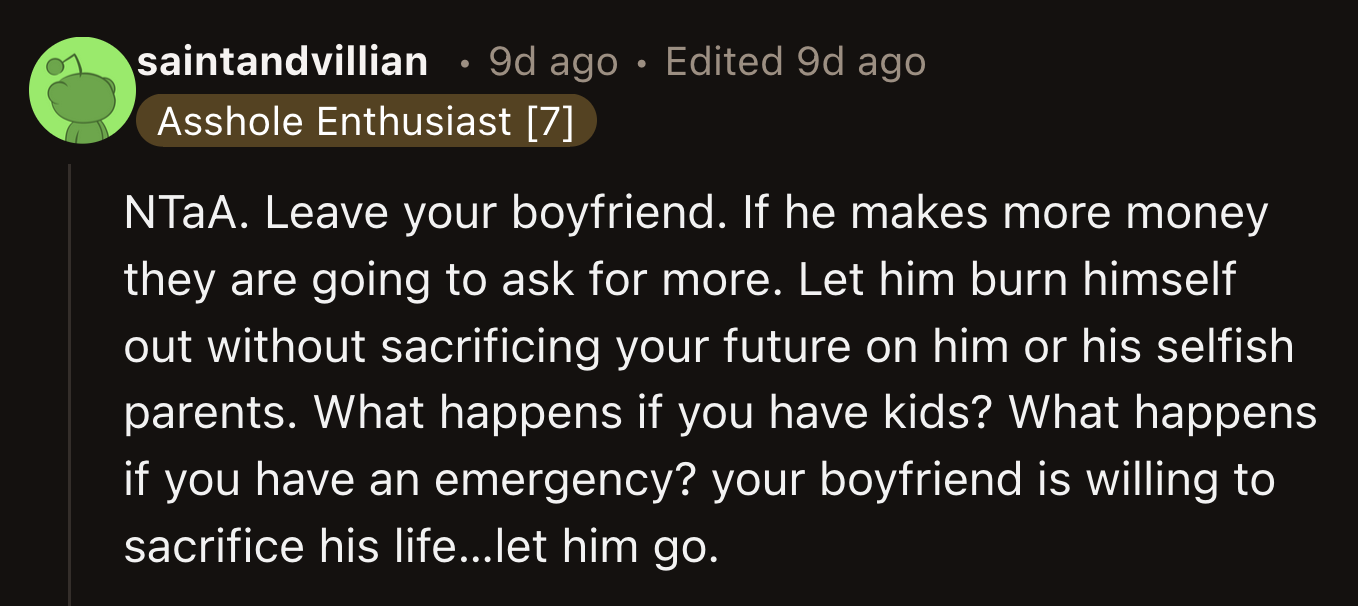 It hasn't clicked yet that once he starts to make more money, his parents will demand more allowance from him.