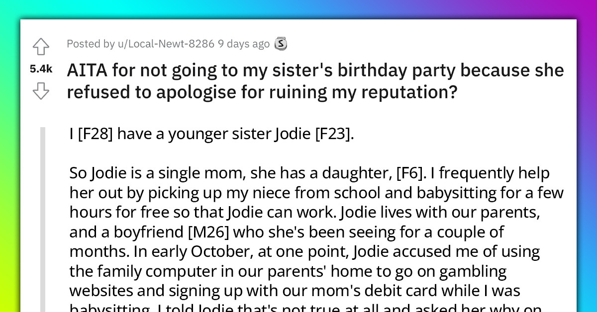 Redditor Refuses to Attend Her Sister's Birthday After She Wrongfully Accused Her of Stealing and Ruined Her Reputation