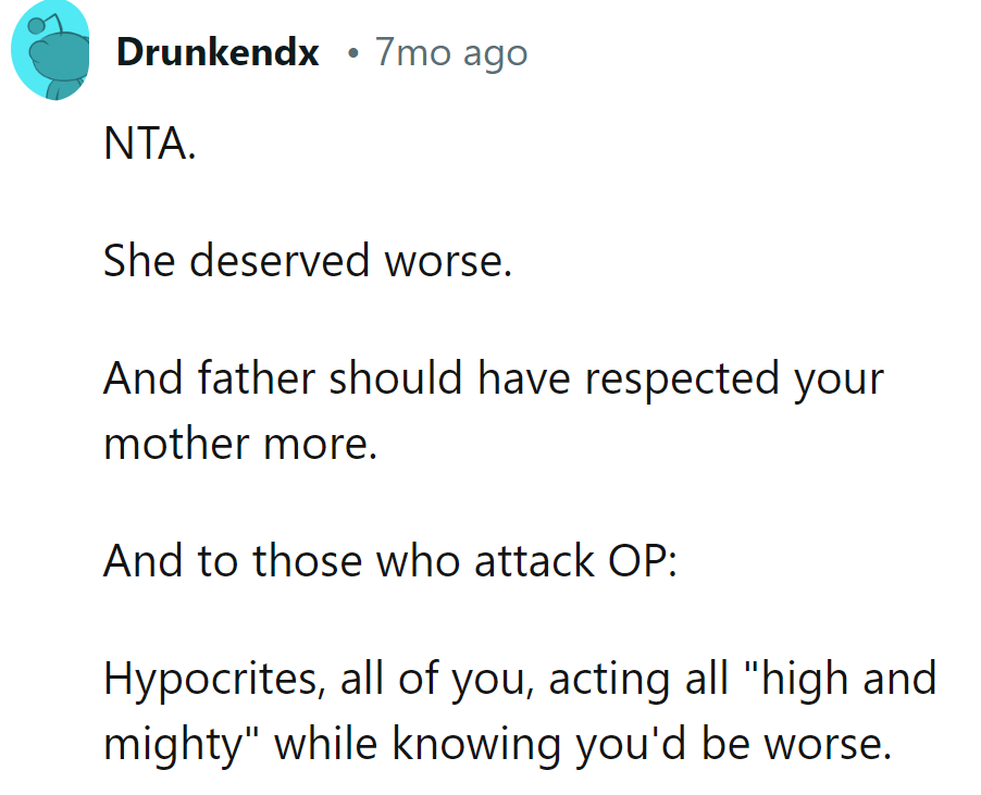 She deserved worse; dad should've respected mom more.