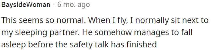 Some people want to sleep during the flight.