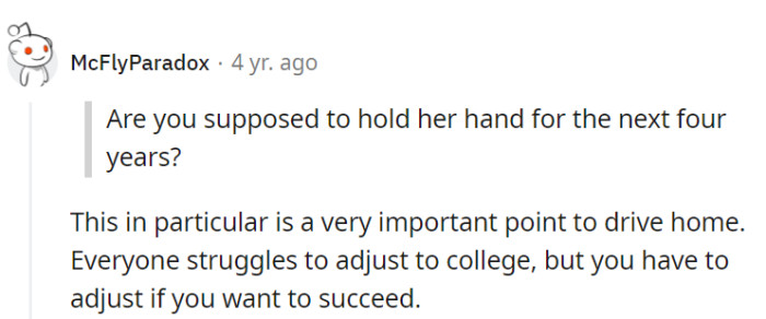 The key here is clear: college demands personal growth, not constant hand-holding for four years.