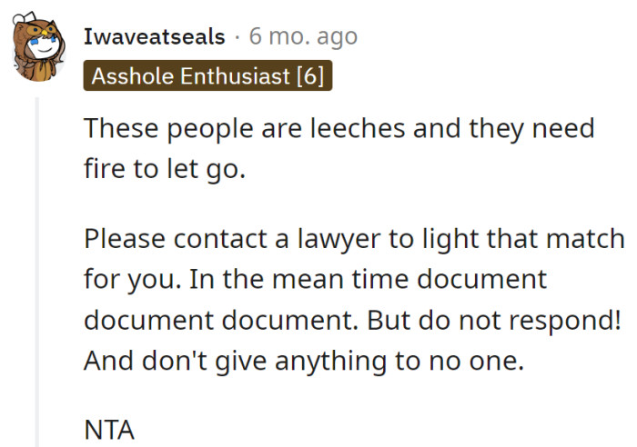 Encourage OP to cut off the leeches, not the inheritance. A lawyer, meticulous documentation, and radio silence will let them go up in flames.