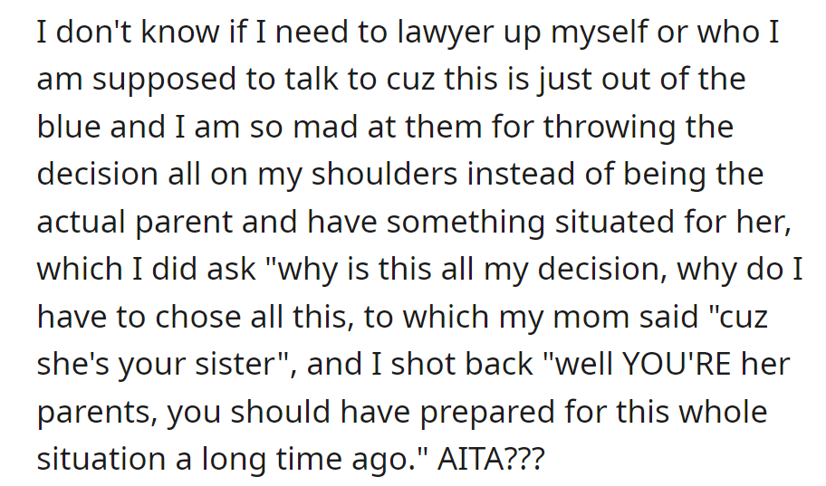 Feeling blindsided, unsure about legal counsel. Angry at parents, questioning responsibility.