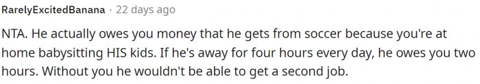 This is how I feel about the situation; honestly, he should give her credit or something for allowing him to have a side hustle.