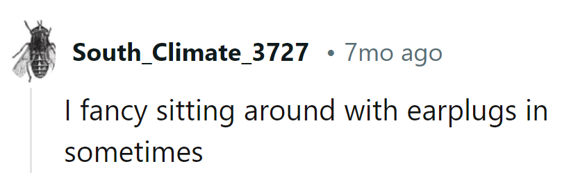 He enjoys his quiet time, complete with earplugs for added ambiance.