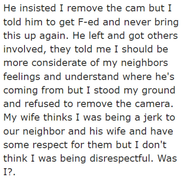 The situation escalated into an argument between the neighbor and the OP — with the former demanding the removal of the camera and the latter refusing.