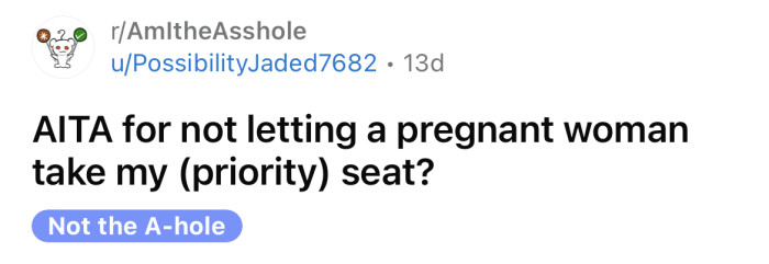 The OP asked if they are an a**hole for not letting a pregnant woman take their priority seat on the train.