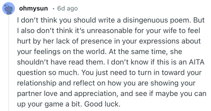 “I don’t think you should write a disingenuous poem. But I also don’t think it’s unreasonable for your wife to feel hurt.”