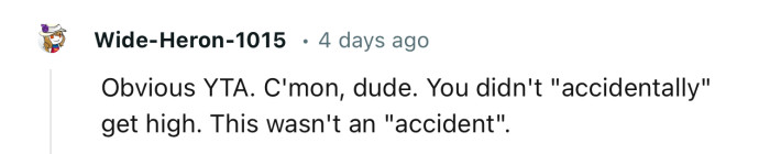“You didn't ‘accidentally’ get high. This wasn't an ‘accident’…”