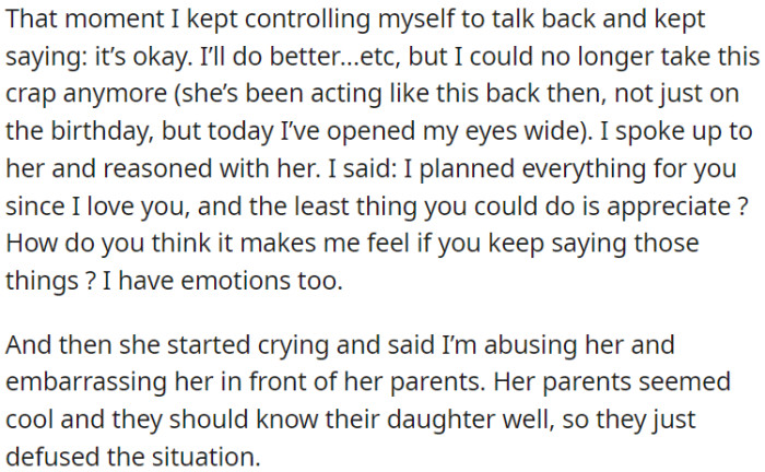 OP confronted her about his efforts and feelings, which made her cry and accuse OP of mistreatment in front of her parents.