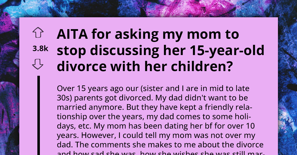 Daughter Deemed Insensitive For Refusing To Listen To Mother's Ongoing Complaints About 15-Year-Old Divorce