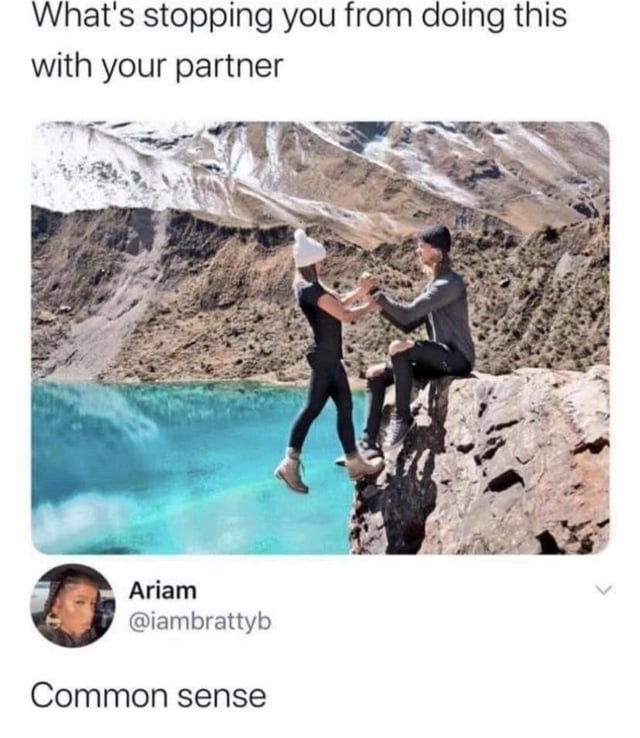 Definitely common sense. Who wants to hang their partner off a cliff?