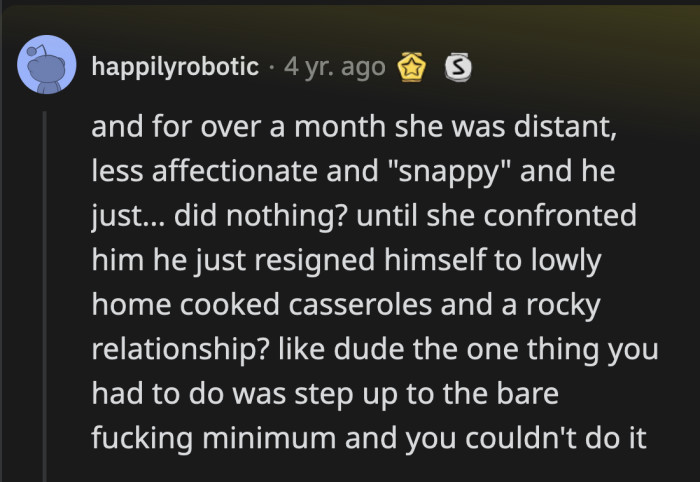 He said nothing during the weeks where she cooked nothing but casserole? Where is the self-awareness, OP?