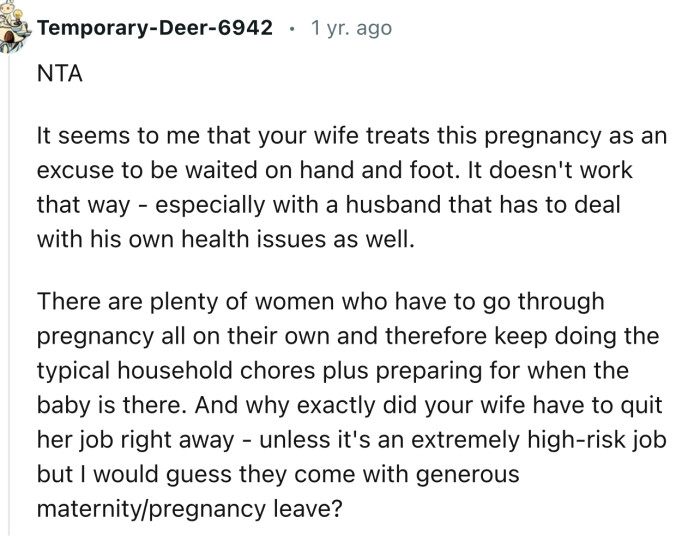 “It seems to me that your wife treats this pregnancy as an excuse to be waited on hand and foot.”