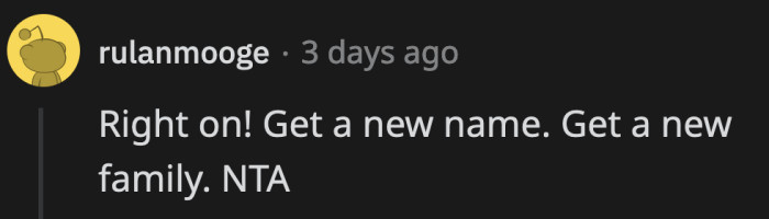 And with that new name, maybe OP would meet people who would appreciate her