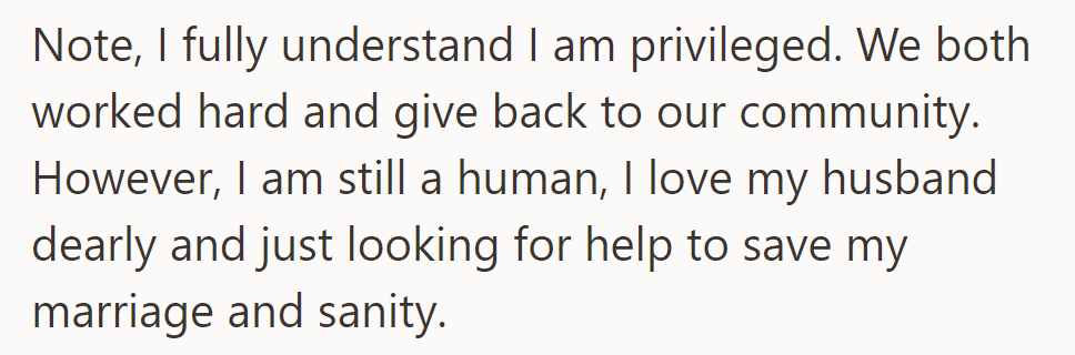 She acknowledges her privilege, works hard, and gives back. She loves her husband and seeks help.