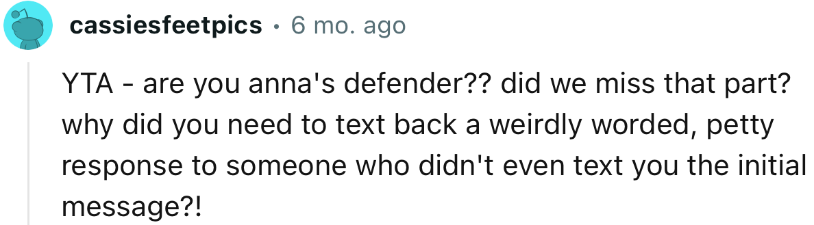 “YTA - are you Anna’s defender?? Did we miss that part?”