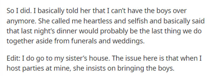 OP ended this post by explaining that she told her sister she didn't want them to come over anymore and how her sister reacted to this.